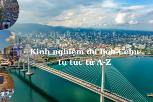 Kinh nghiệm du lịch Cebu tự túc từ A-Z